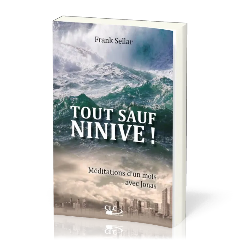 Tout sauf Ninive! - Méditations d’un mois avec Jonas