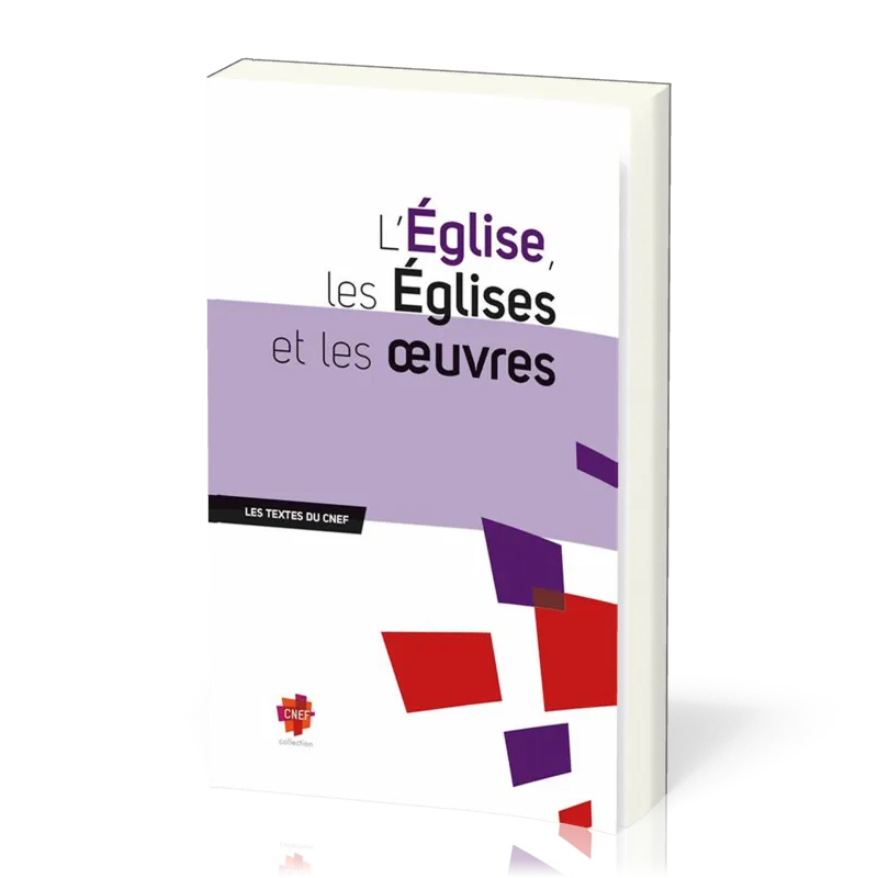 Église, les Églises et les Œuvres (L') - [Les textes du CNEF]
