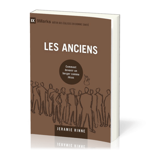 Anciens (Les) - Comment devenir un berger comme Jésus [coll. 9Marks - Bâtir des Églises en bonne...