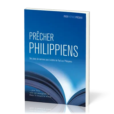 Prêcher Philippiens - Des plans de sermons pour la lettre de Paul aux Philippiens … pour tous...