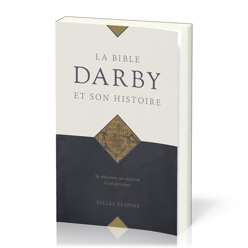 Bible Darby et son histoire (La) - Sa rédaction, ses objectifs et ses principes