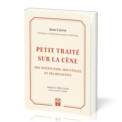 Petit traité sur la Cène - Son institution, son utilité et ses bienfaits