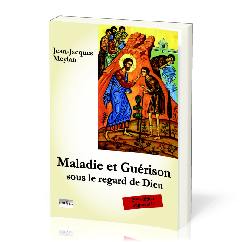 Maladie et guérison sous le regard de Dieu - 2ème édition augmentée