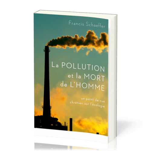 Pollution et la mort de l'homme (La) - Un point de vue chrétien sur l'écologie