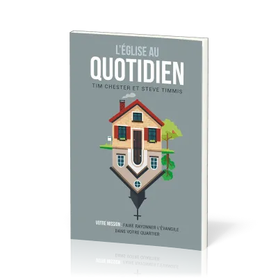 Église au quotidien (L’) - Votre mission : faire rayonner l’Évangile dans votre quartier