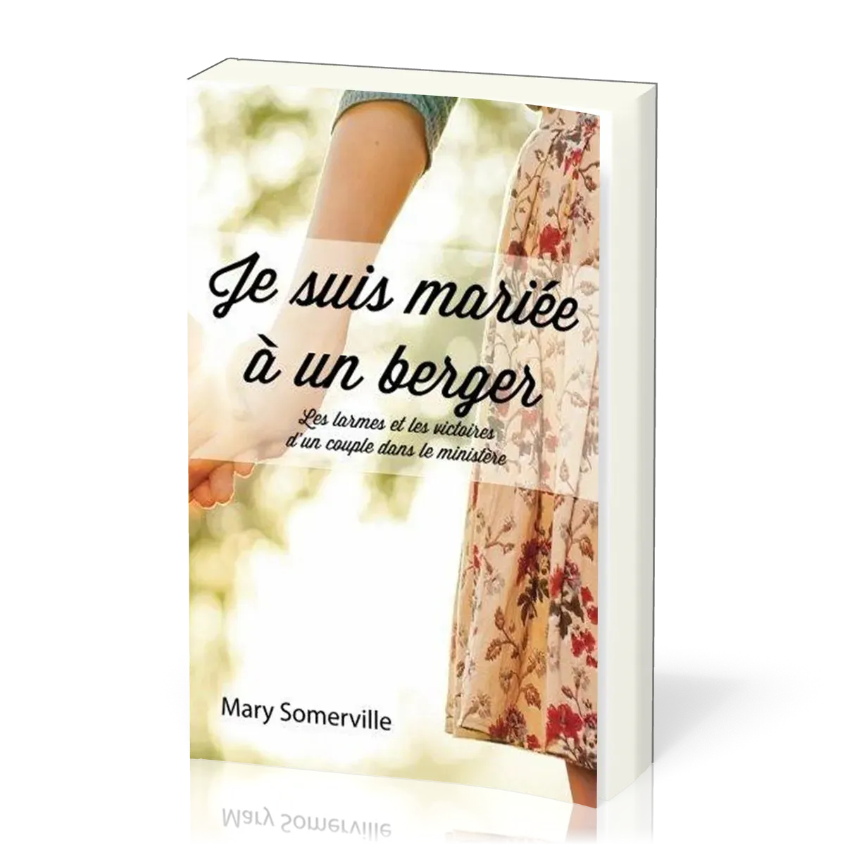 Je suis mariée à un berger - Les larmes et les victoires d'un couple dans le ministère