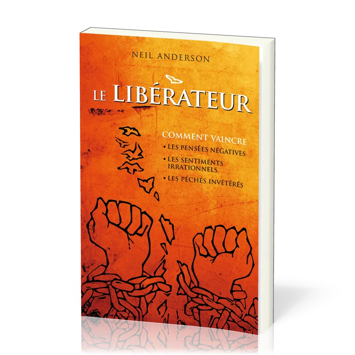 Libérateur (Le) - Comment vaincre les pensées négatives, les sentiments irrationnels, les péchés...