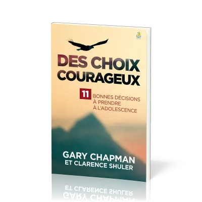 Des choix courageux - 11 bonnes décisions à prendre à l’adolescence