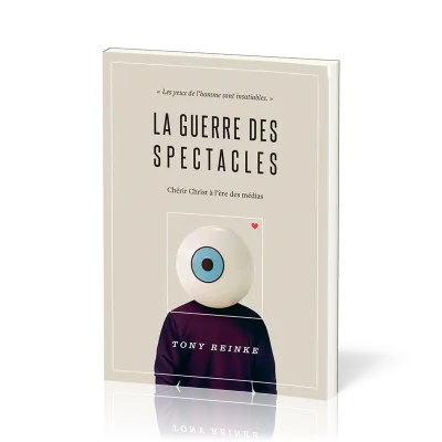 Guerre des spectacles (La) - Chérir Christ à l'ère des médias