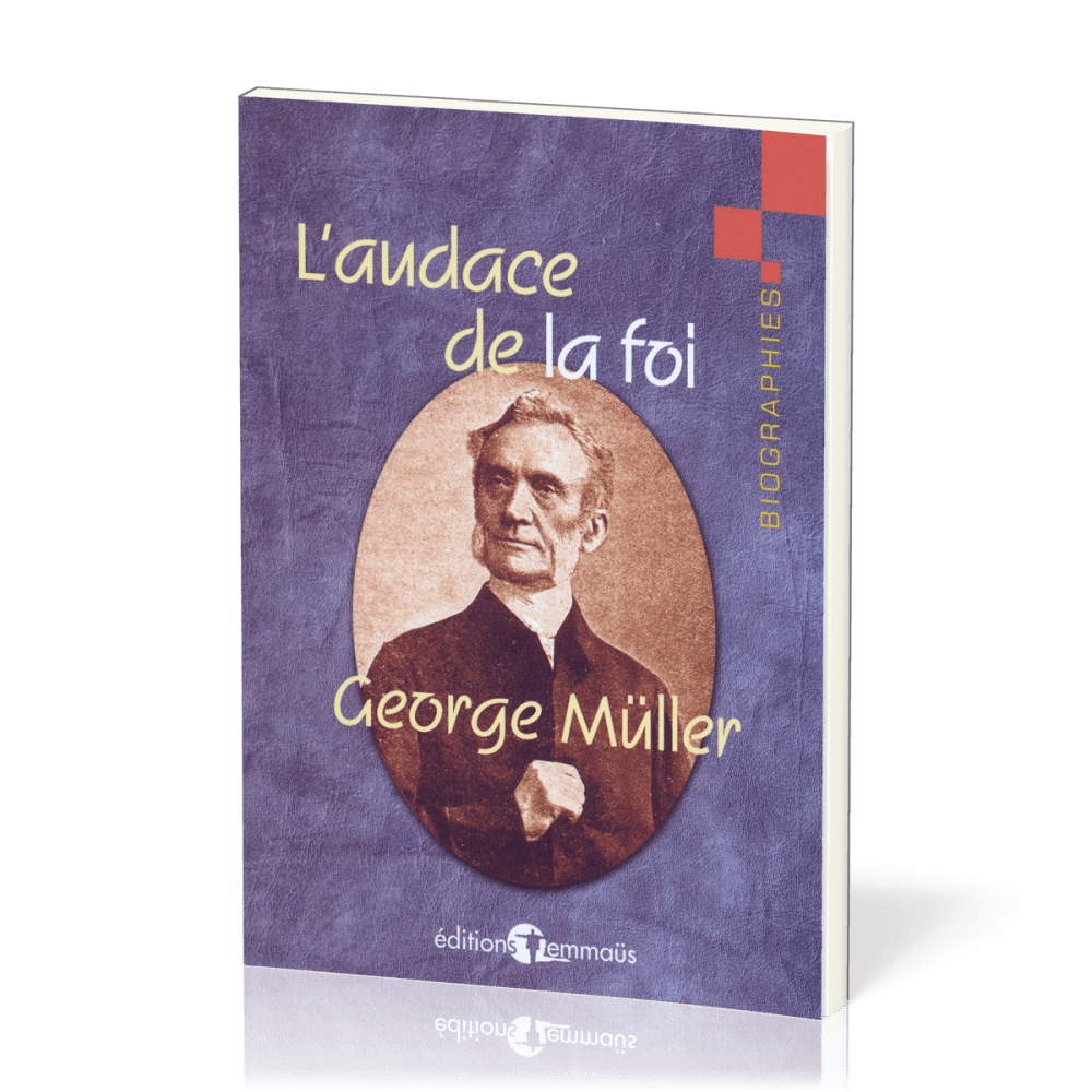 Audace de la foi (L') - George Müller - extraits de son autobiographie