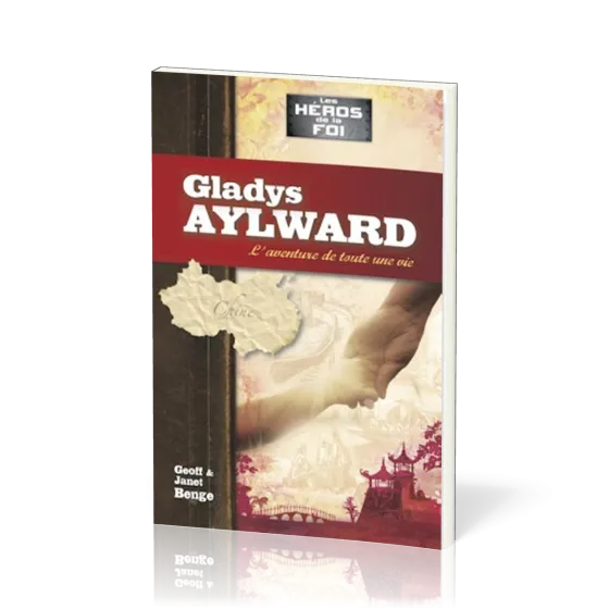 Gladys Aylward - L'aventure de toute une vie - [collection Les Héros de la foi]