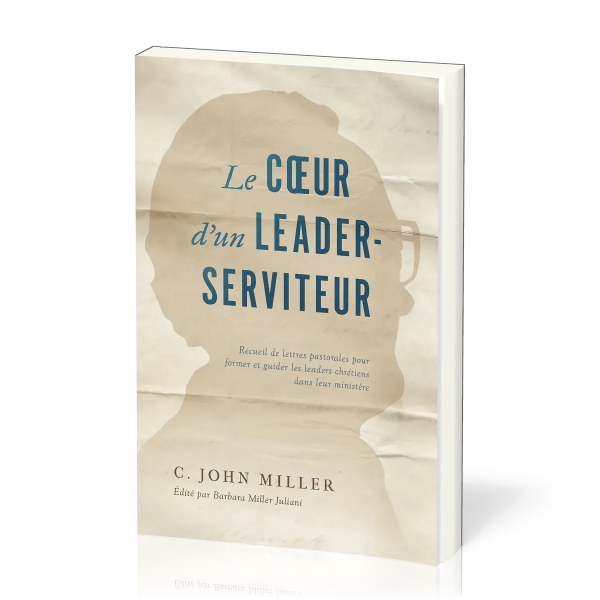Cœur d'un leader-serviteur (Le) - Recueil de lettres pastorales pour former et guider les leaders...