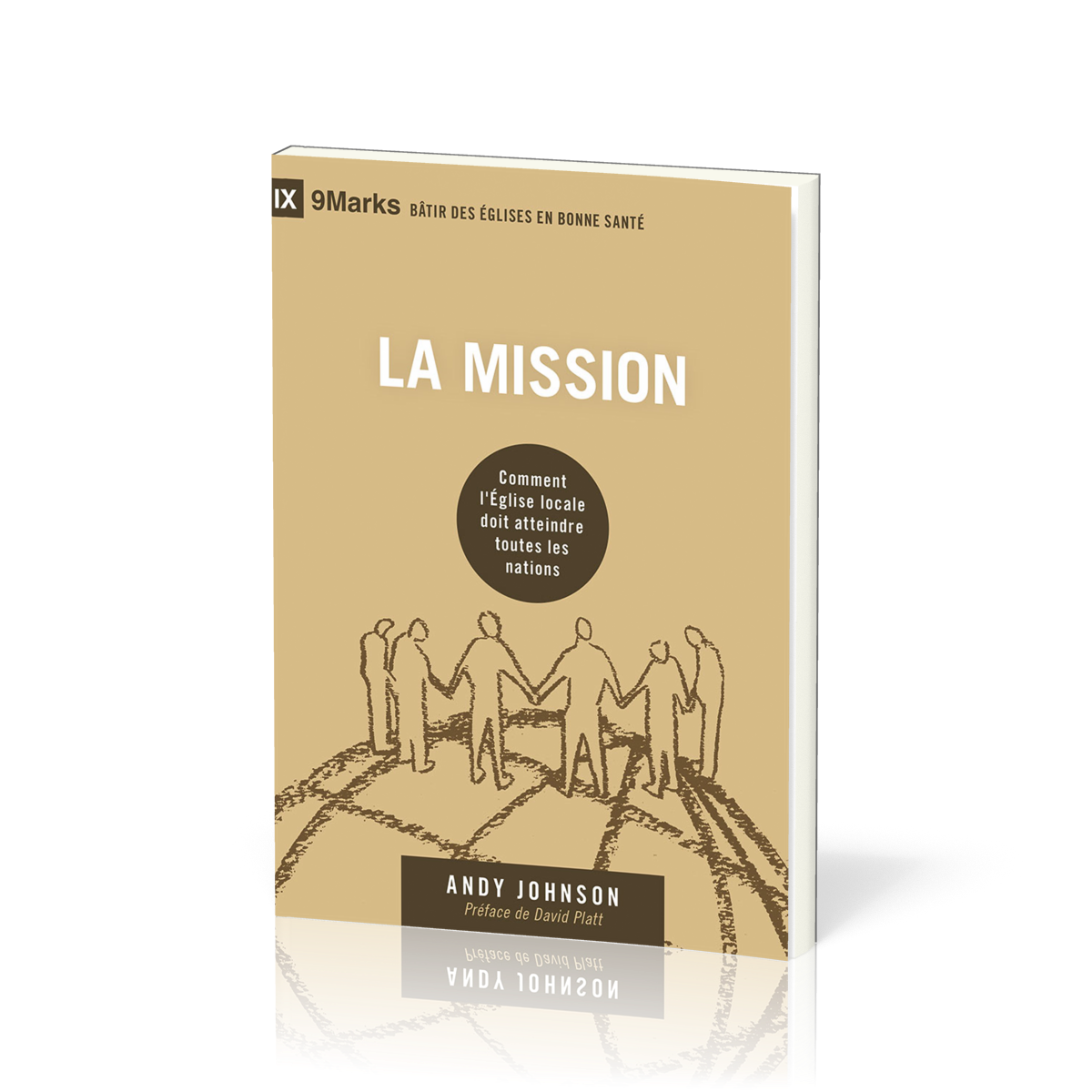 Mission (La) - Comment l'Église locale doit atteindre toutes les nations [coll. 9Marks - Bâtir des églises en bonne santé]