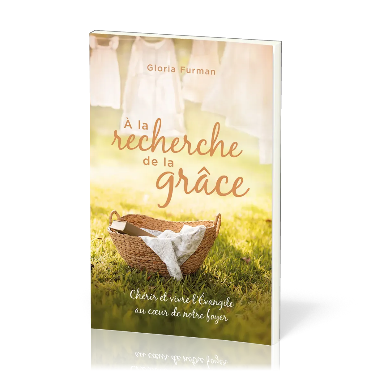 À la recherche de la Grâce - Chérir et vivre l'Évangile au cœur de notre foyer