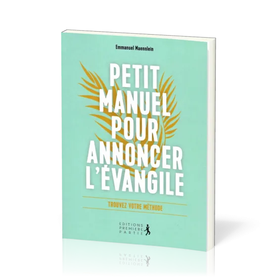 Petit manuel pour annoncer l'Évangile - Trouvez votre méthode