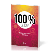 100% le défi - Traverse toute la Bible en 100 textes