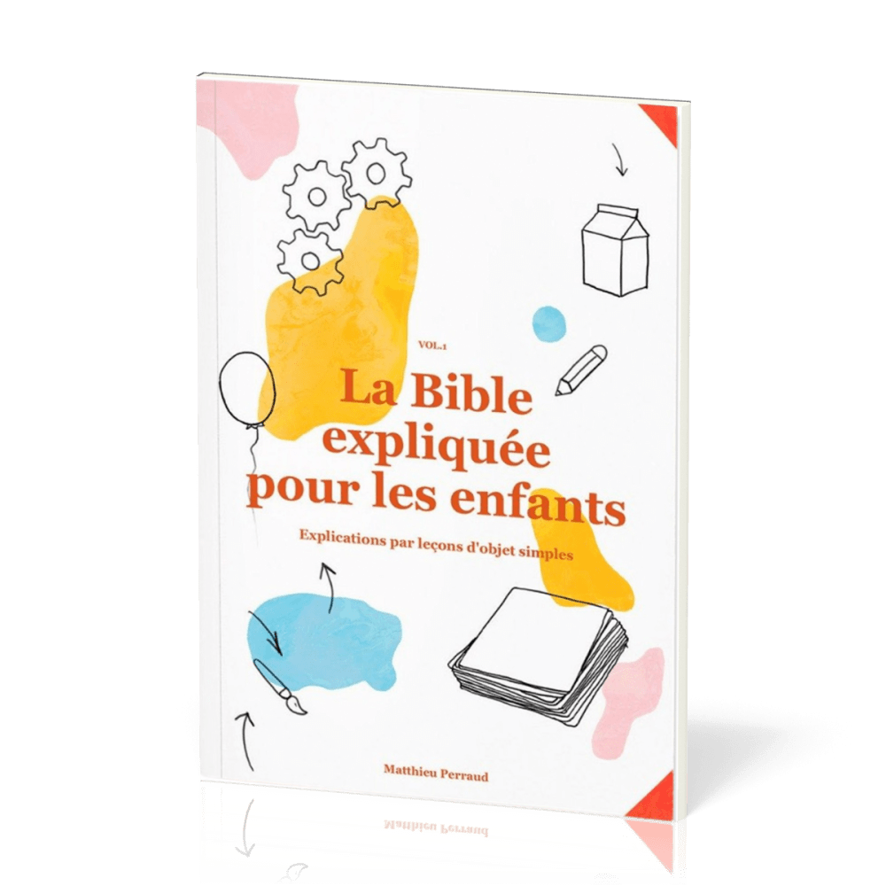 Bible expliquée pour les enfants vol.1 (La) - Explications par leçons d'objets simples