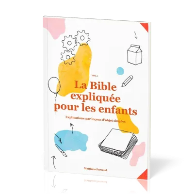 Bible expliquée pour les enfants vol.1 (La) - Explications par leçons d'objets simples