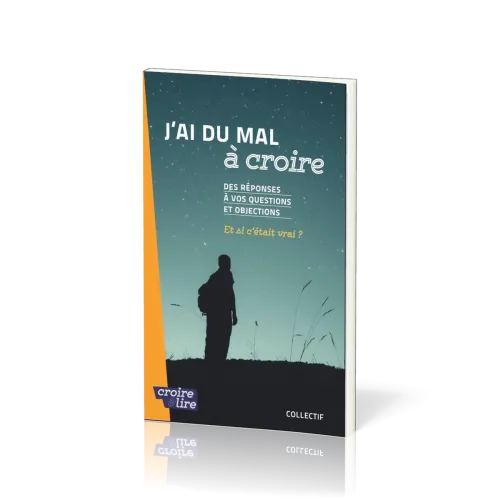 J'ai du mal à croire - Des réponses à vos questions et objections. Tome 2, Et si c'était vrai ?