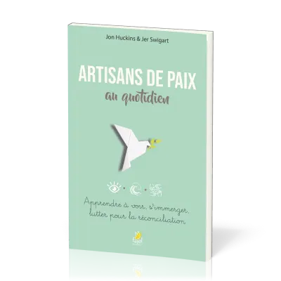 Artisans de paix au quotidien - Apprendre à voir, s’immerger, lutter pour la réconciliation