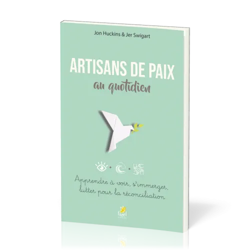 Artisans de paix au quotidien - Apprendre à voir, s’immerger, lutter pour la réconciliation