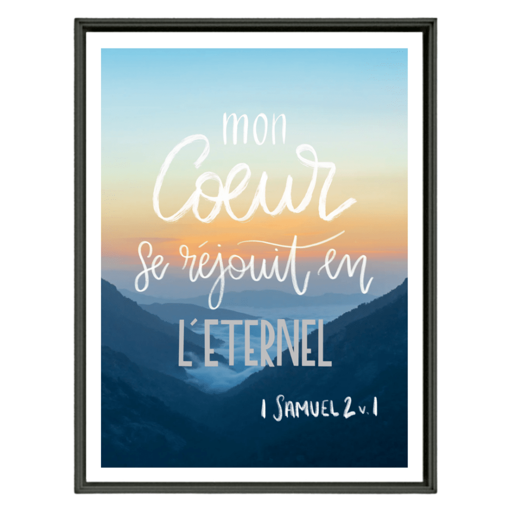 Poster - Montagne "Mon coeur se réjouit en l'Eternel." Samuel 2.1 - Format A4