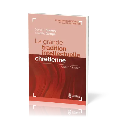 Grande Tradition intellectuelle chrétienne (La) - Guide d'étude [Redécouvrir l'héritage...