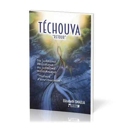 Téchouva "retour" - Du judaïsme hassidique au judaïsme messianique "Histoires d'une rencontre"