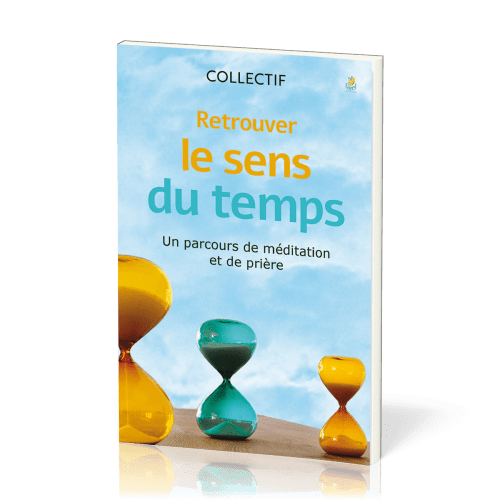 Retrouver le sens du temps - Un parcours de méditation et de prière