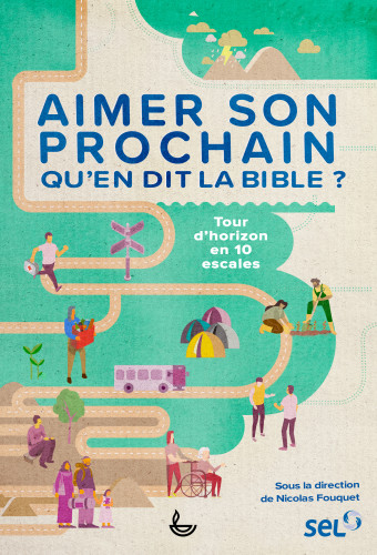 Aimer son prochain, qu’en dit la Bible ? - Tour d’horizon en 10 escales