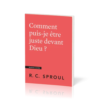 Comment puis-je être juste devant Dieu ? - [Questions cruciales]