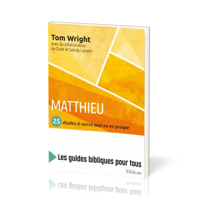 Matthieu : 25 études à suivre seul ou en groupe - [coll. Les guides bibliques pour tous]