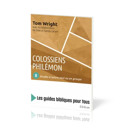 Colossiens, Philémon : 8 études à suivre seul ou en groupe - [coll. Les guides bibliques pour tous]