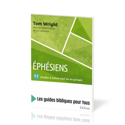 Éphésiens: 11 études à suivre seul ou en groupe - [coll. Les guides bibliques pour tous]