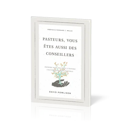Pasteurs, vous êtes aussi des conseillers - Prendre soin des âmes à travers l'accompagnement...
