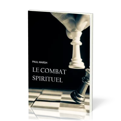 Combat spirituel (Le) - Comment se saisir des armes de Dieu pour combattre efficacement