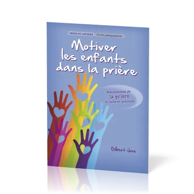 Motiver les enfants dans la prière - Mécanismes de la prière et mise en pratique [Trucs et...