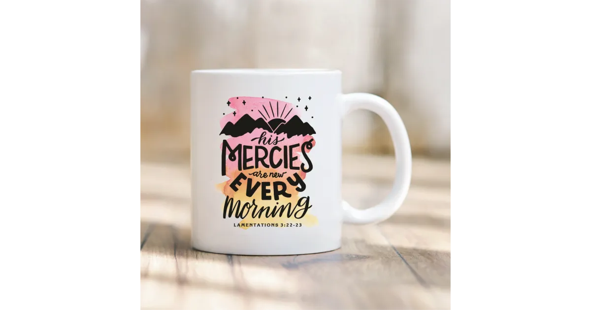 Tasse "His mercies are new every morning" - Lamentations 3.22