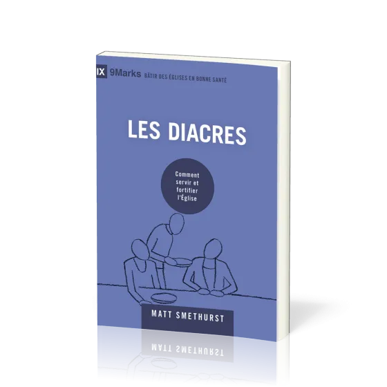 Diacres (Les) - Comment servir et fortifier l’Église [coll. 9Marks - Bâtir des églises en bonne...