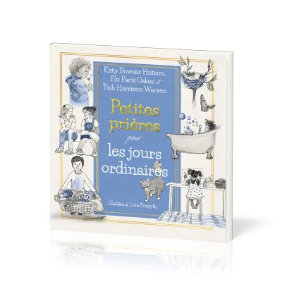 Petites prières pour les jours ordinaires