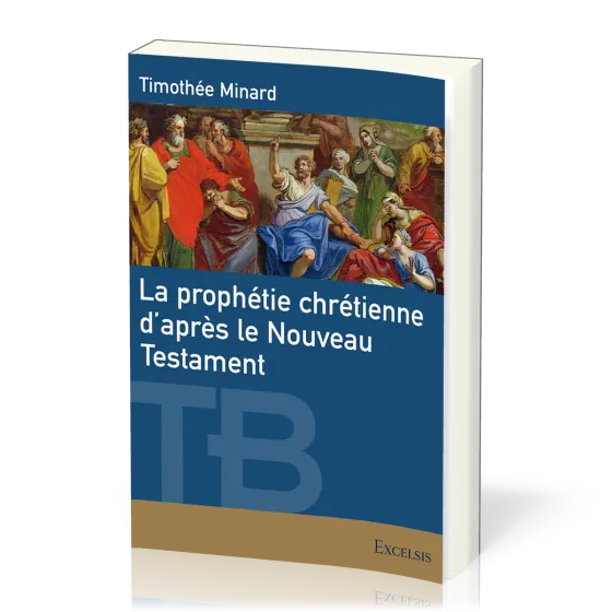 Prophétie chrétienne d’après le Nouveau Testament (La) - [coll. Théologie Biblique]