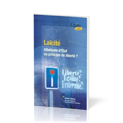 Laïcité  - Athéisme d'état ou principe de liberté ?
