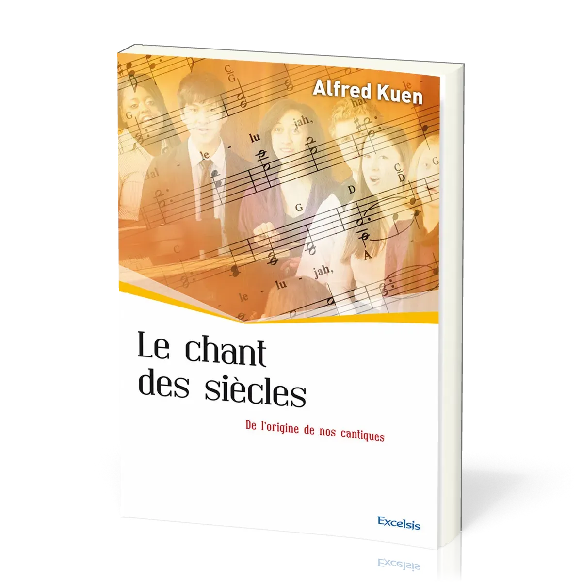Chant des siècles (Le) - De l'origine de nos cantiques [collection l'Église dans l'Histoire]