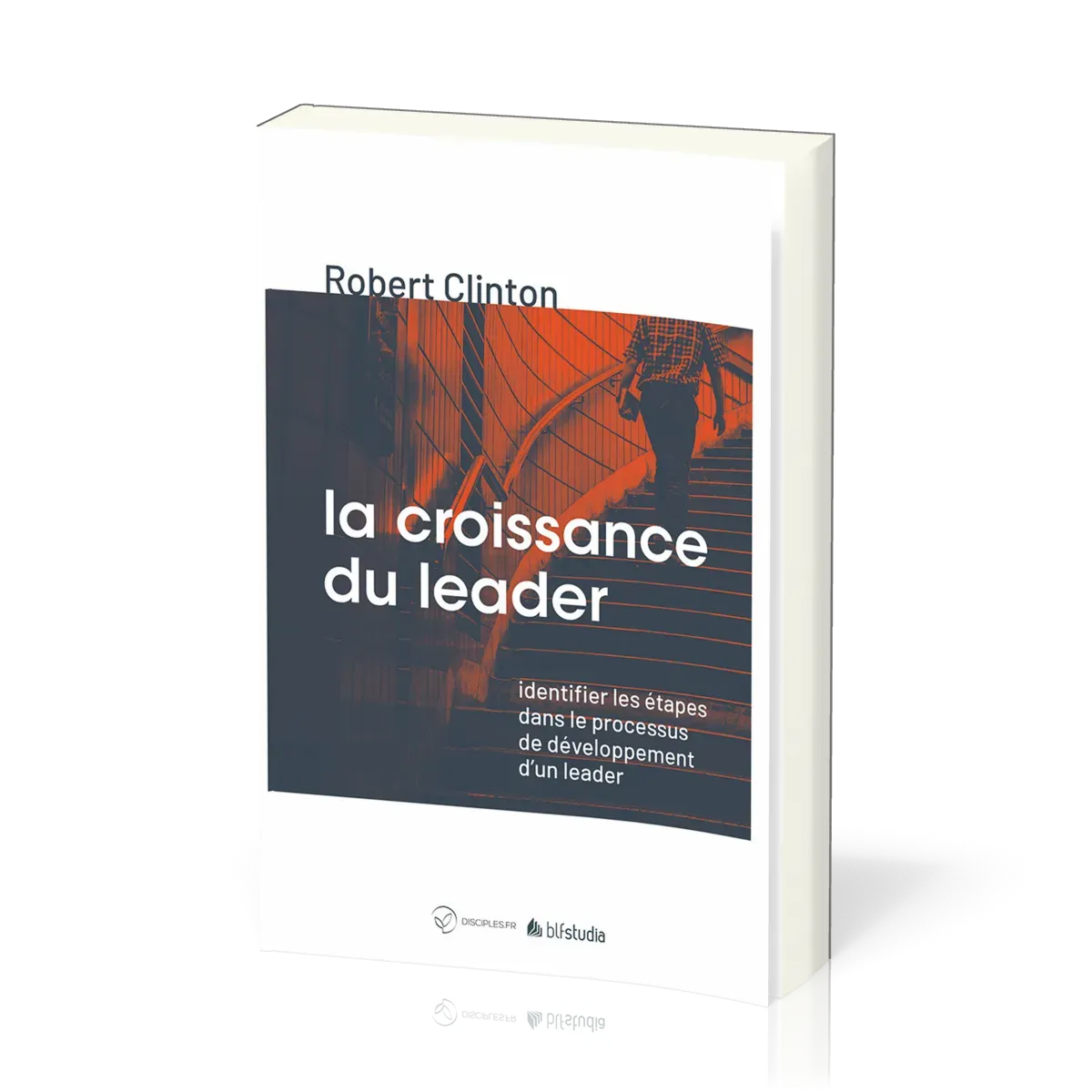Croissance du leader (La) - Identifier les étapes dans le processus [coll. BLF Studia]