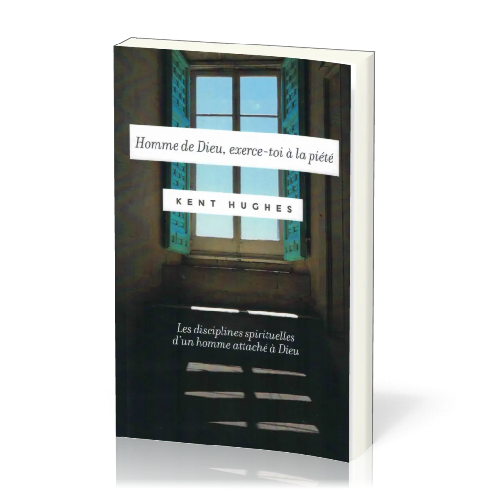 Homme de Dieu, exerce-toi à la piété - Les disciplines spirituelles d'un homme attaché à Dieu