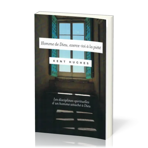 Homme de Dieu, exerce-toi à la piété - Les disciplines spirituelles d'un homme attaché à Dieu