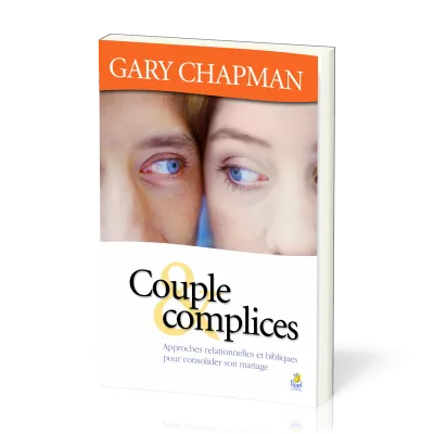 Couple & complices - Approches relationnelles et bibliques pour consolider son mariage