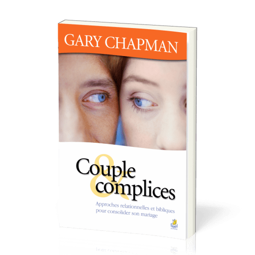 Couple & complices - Approches relationnelles et bibliques pour consolider son mariage