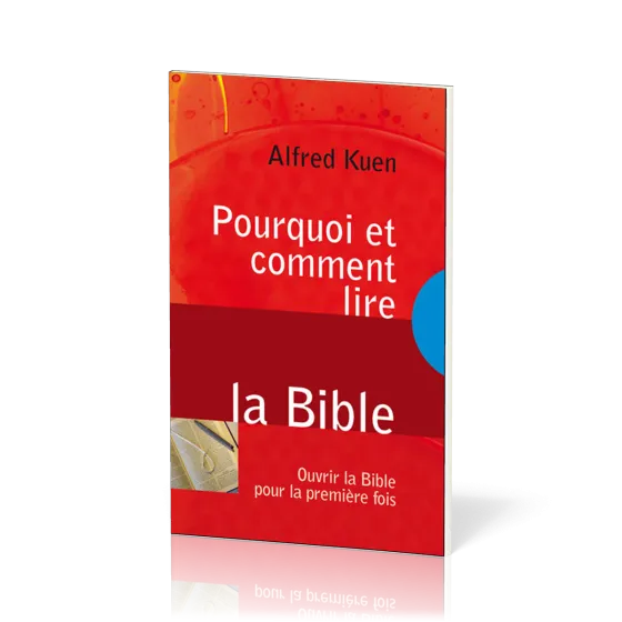 Pourquoi et comment lire la Bible - Ouvrir la Bible pour la première fois