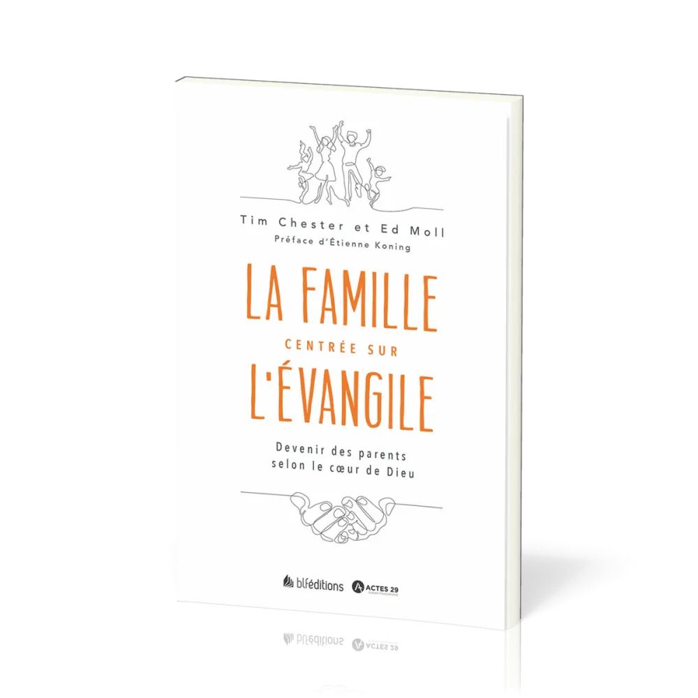 Parents centrés sur l'Évangile  - Devenir une famille selon le cœur de Dieu